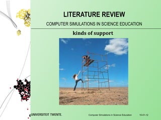 COMPUTER SIMULATIONS IN SCIENCE EDUCATION LITERATURE REVIEW 10-01-12 Computer Simulations in Science Education kinds of support 