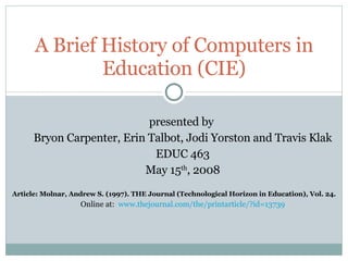 [object Object],[object Object],[object Object],[object Object],[object Object],[object Object],A Brief History of Computers in Education (CIE) 