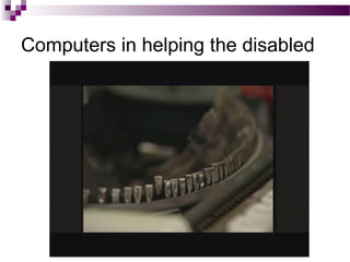 Computers in helping the disabled
 