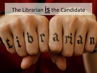 The Librarian is the Candidate
 