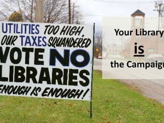 Your Library
is
the Campaign
 