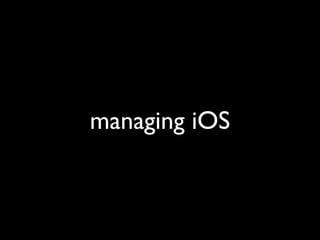 managing iOS
 