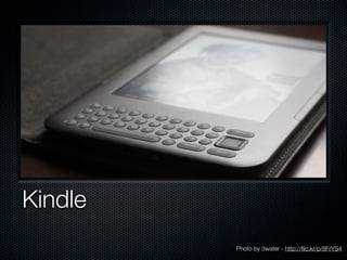 Kindle
         Photo by 3water - http://ﬂic.kr/p/8FrYS4
 