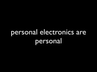 personal electronics are
       personal
 