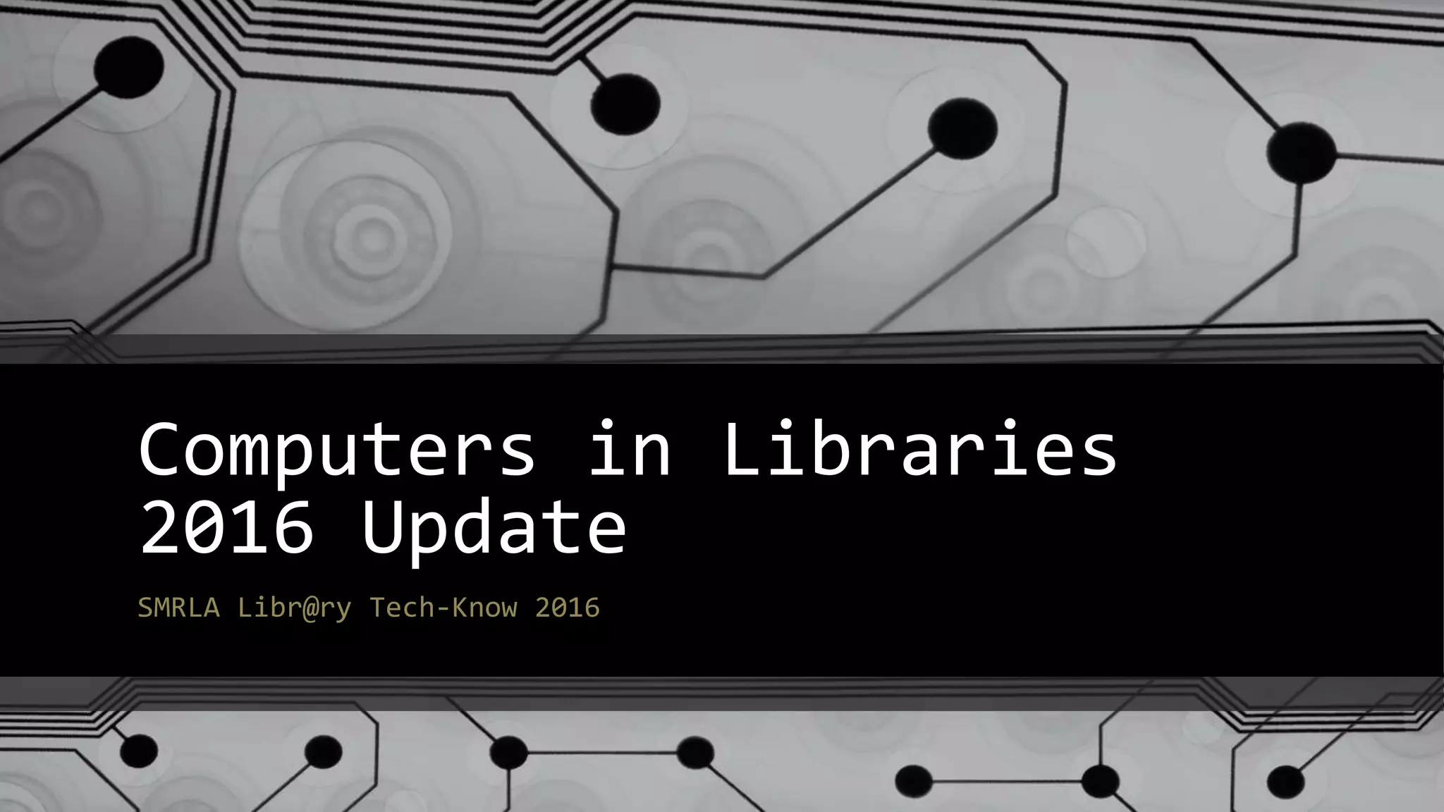 Computers in Libraries 2016 PPT