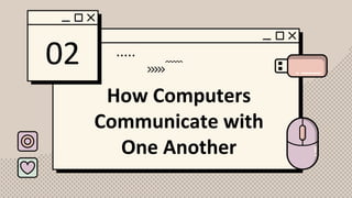 02
How Computers
Communicate with
One Another
 