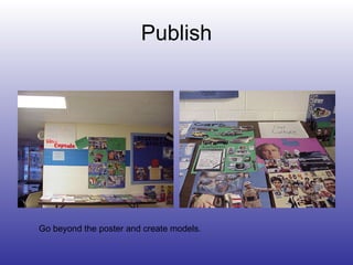 Publish Go beyond the poster and create models. 