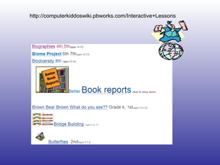 http://computerkiddoswiki.pbworks.com/Interactive+Lessons 