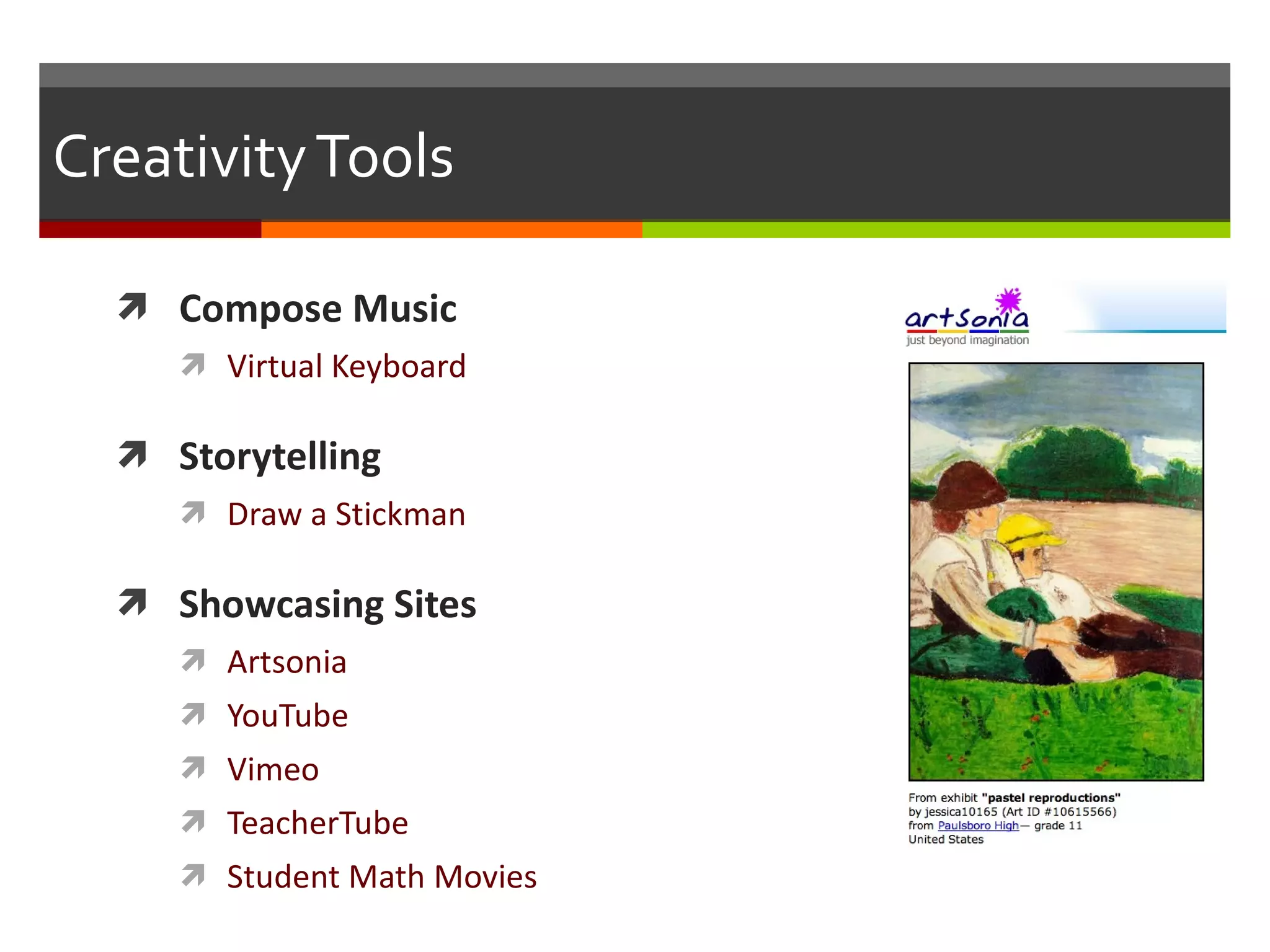 Creativity Tools Compose Music Virtual Keyboard Storytelling  Draw a Stickman Showcasing Sites Artsonia YouTube Vimeo TeacherTube Student Math Movies 