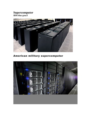 Supercomputer
IBM blue gene/l




American military supercomputer
 