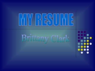 MY RESUME Brittany Clark 