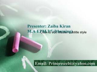 Presenter: Zaiba Kiran
M.A EPM 3rdedit Master subtitle style
      Click to (Morning)




    Email: Princesszebi@yahoo.com
 
