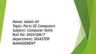 Aslam Computer Computer Skills, Knowledge By Aslam.pptx