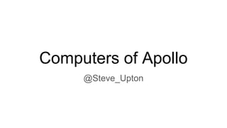 Computers of Apollo
@Steve_Upton
 
