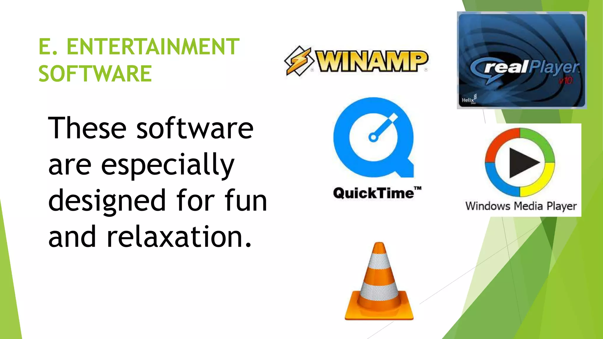 E. ENTERTAINMENT
SOFTWARE
These software
are especially
designed for fun
and relaxation.
 