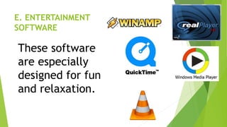 E. ENTERTAINMENT
SOFTWARE
These software
are especially
designed for fun
and relaxation.
 