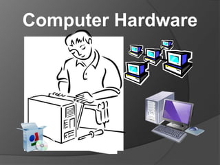 Computer Hardware 
 