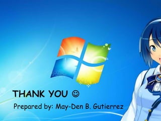 THANK YOU 
Prepared by: May-Den B. Gutierrez
 
