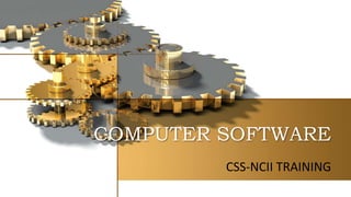 COMPUTER SOFTWARE
CSS-NCII TRAINING
 
