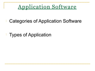 Categories of Application Software
Types of Application
Application Software
 