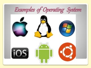 Examples of Operating System
 