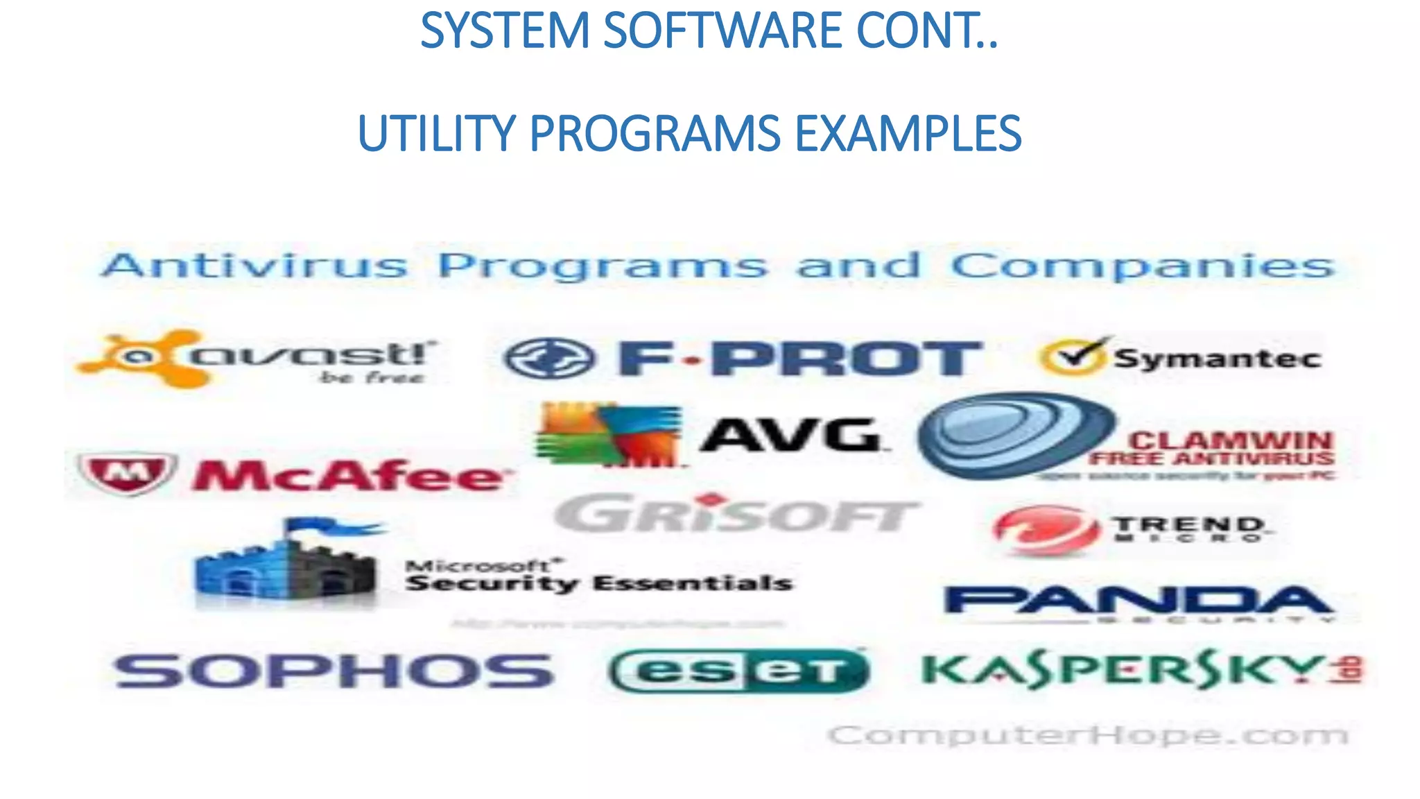 SYSTEM SOFTWARE CONT..
UTILITY PROGRAMS EXAMPLES
 
