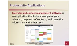 Productivity Applications
• Calendar and contact management software is
an application that helps you organize your
calendar, keep track of contacts, and share this
information with other users
© 2016 Cengage Learning®. May not be scanned, copied
or duplicated, or posted to a publicly accessible website,
in whole or in part.
15
Page 171
Figure 4-10
 
