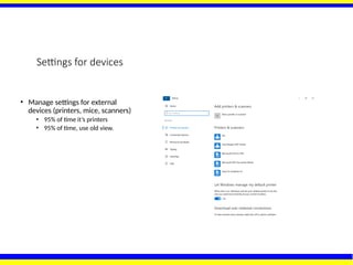 Settings for devices
• Manage settings for external
devices (printers, mice, scanners)
• 95% of time it’s printers
• 95% of time, use old view.
 