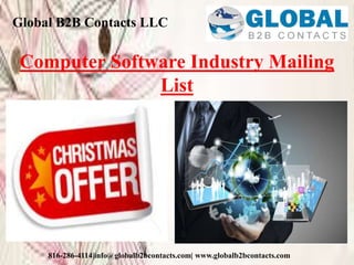 Global B2B Contacts LLC
816-286-4114|info@globalb2bcontacts.com| www.globalb2bcontacts.com
Computer Software Industry Mailing
List
 