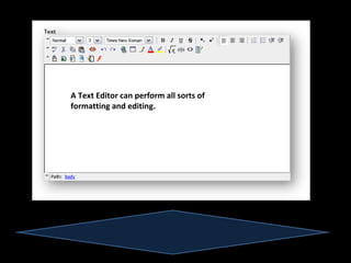 A Text Editor can perform all sorts of
formatting and editing.
 