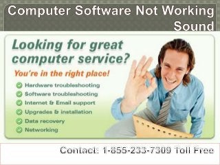 Computer software not working sound!! Contact: 1-855-233-7309 Toll Free