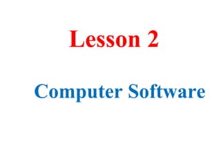 Lesson 2
Computer Software
 