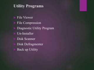 Utility Programs
 File Viewer
 File Compression
 Diagnostic Utility Program
 Un-Installer
 Disk Scanner
 Disk Defragmenter
 Back up Utility
 