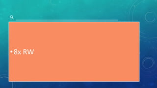 9. ___________________________________
•8x RW
 