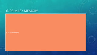 6. PRIMARY MEMORY
• 8192MB RAM
 