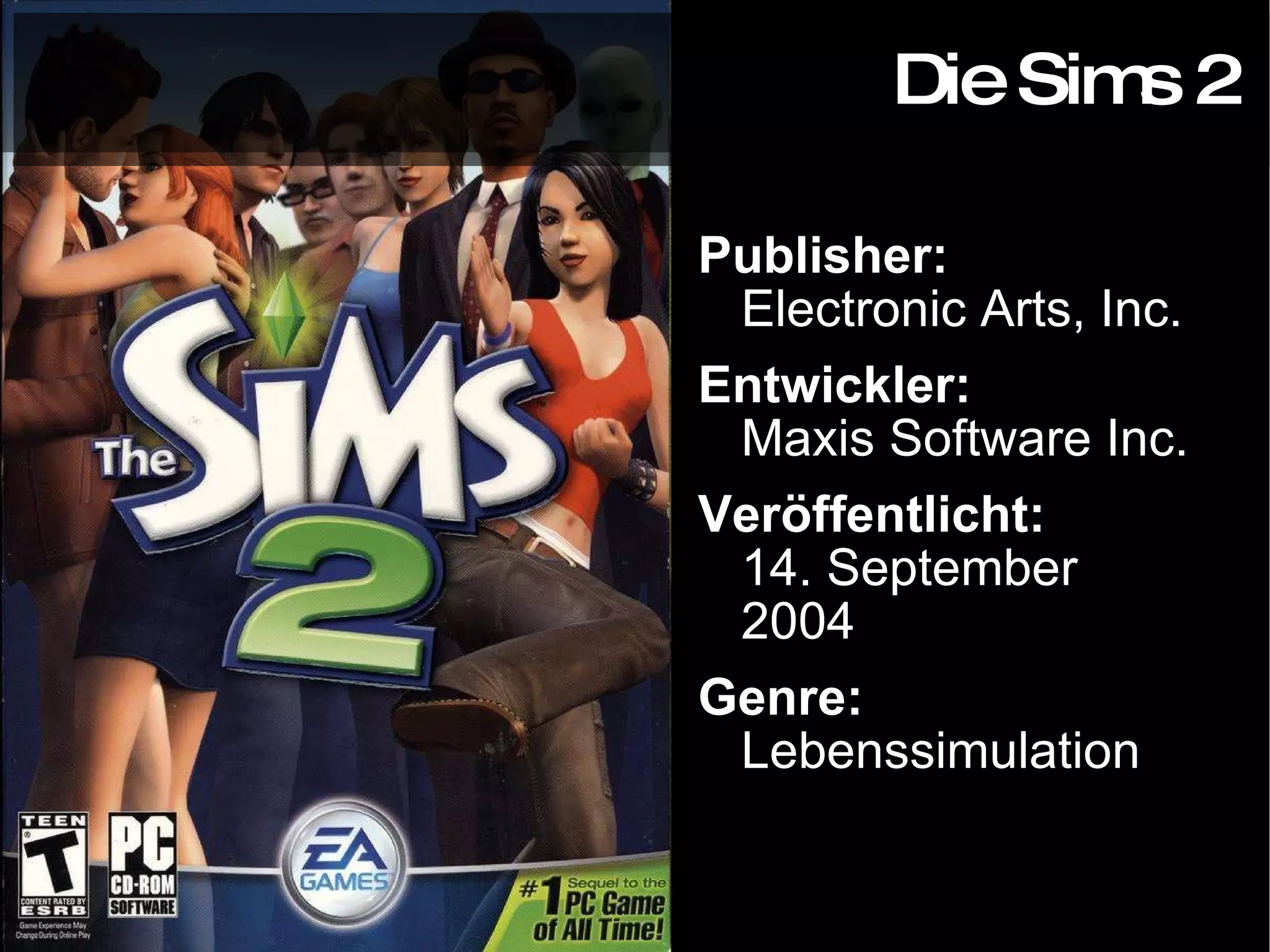 Publisher: Electronic Arts, Inc. Entwickler: Maxis Software Inc. Veröffentlicht: 14. September 2004 Genre: Lebenssimulation Die Sims 2 