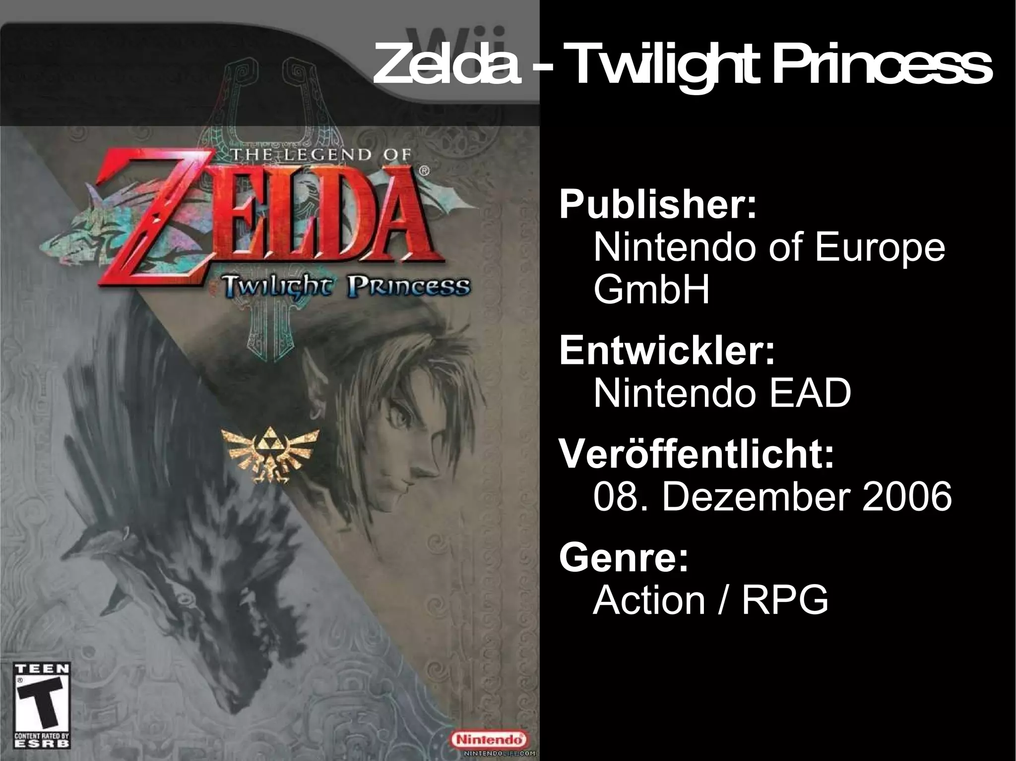 Zelda - Twilight Princess Publisher: Nintendo of Europe GmbH Entwickler: Nintendo EAD Veröffentlicht: 08. Dezember 2006 Genre: Action / RPG 