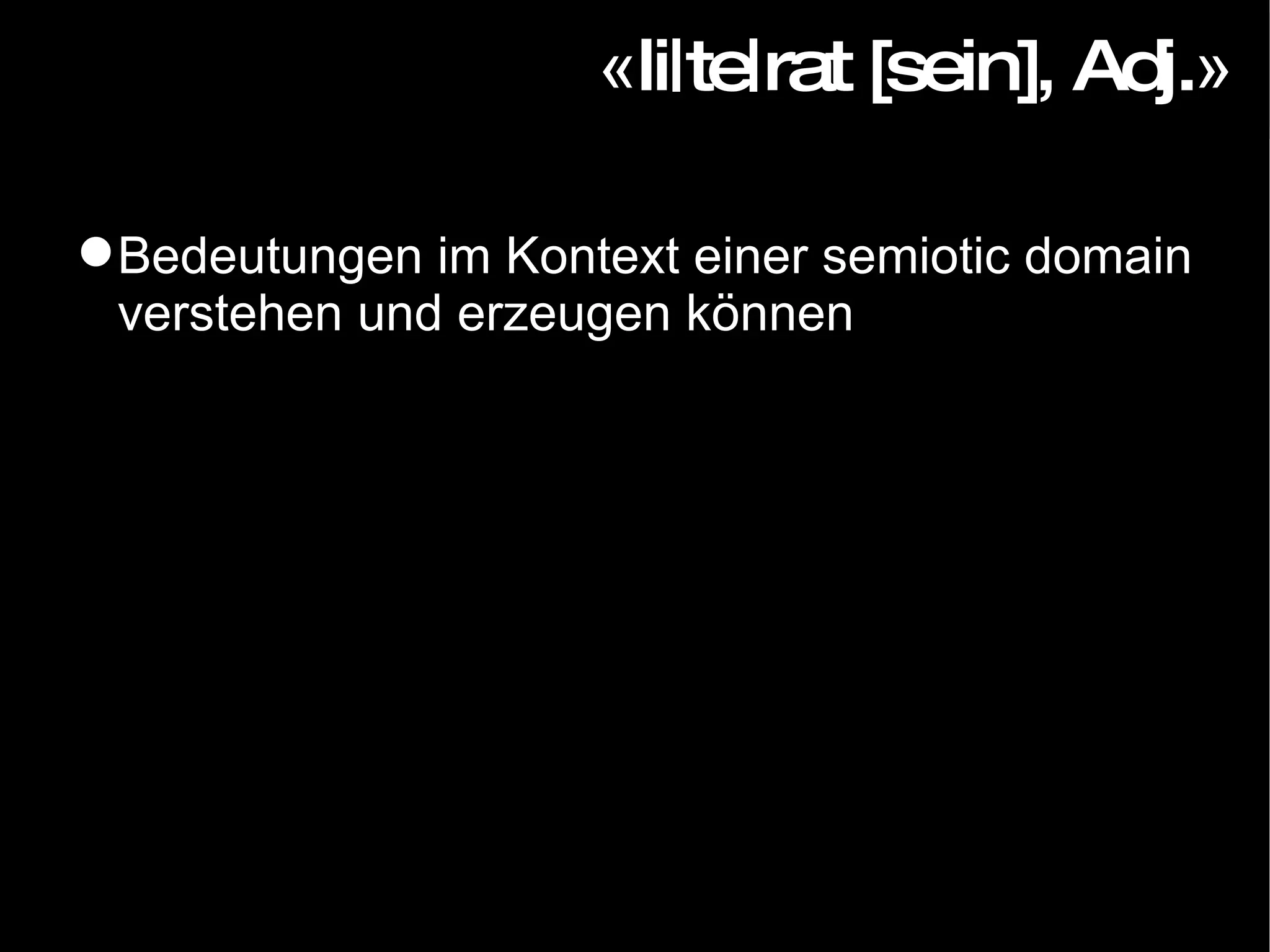 « li|te|rat [sein], Adj. » Bedeutungen im Kontext einer semiotic domain verstehen und erzeugen können 