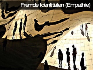 Fremde Identitäten (Empathie) 