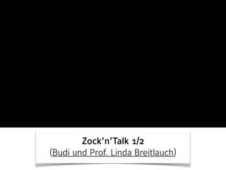 Zock’n’Talk 1/2 
(Budi und Prof. Linda Breitlauch)
 