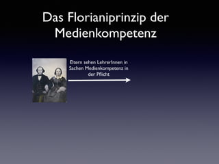 Das Florianiprinzip der
Medienkompetenz
Eltern sehen LehrerInnen in
Sachen Medienkompetenz in
der Pﬂicht
 