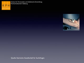 Institut für Fernstudien und didaktische Entwicklung	

Hochschulstandort Salzburg
Quelle: Steirische Gesellschaft für Suchtfragen
 