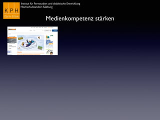 Institut für Fernstudien und didaktische Entwicklung	

Hochschulstandort Salzburg
Medienkompetenz stärken
 