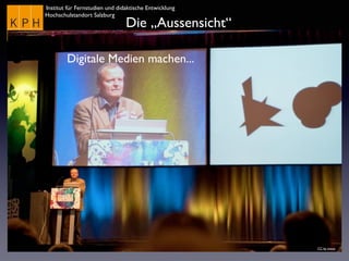 Institut für Fernstudien und didaktische Entwicklung	

Hochschulstandort Salzburg
Die „Aussensicht“
Digitale Medien machen...
CC by eveos
 