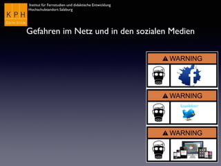 Institut für Fernstudien und didaktische Entwicklung	

Hochschulstandort Salzburg
Gefahren im Netz und in den sozialen Medien
 