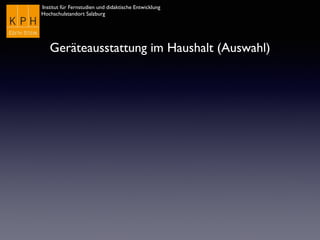 Institut für Fernstudien und didaktische Entwicklung	

Hochschulstandort Salzburg
Geräteausstattung im Haushalt (Auswahl)
 