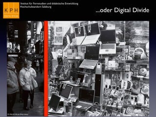 Institut für Fernstudien und didaktische Entwicklung	

Hochschulstandort Salzburg
...oder Digital Divide
CC (By-NC-SA) by Oliver Lavery
 