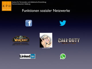 Institut für Fernstudien und didaktische Entwicklung
Hochschulstandort Salzburg
CC BY-NC-SA inju
Funktionen sozialer Netzwerke
 