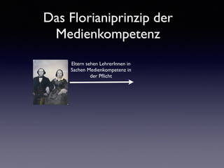 Das Florianiprinzip der
Medienkompetenz
Eltern sehen LehrerInnen in
Sachen Medienkompetenz in
der Pﬂicht
 