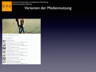 Institut für Fernstudien und didaktische Entwicklung
Hochschulstandort Salzburg
Varianten der Mediennutzung
 